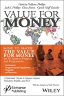 Value for Money: How to Show the Value for Money for all Types of Projects and Programs in: Governments Nongovernmental Organizations Nonprofits and Business